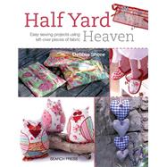 Half Yard Heaven Easy Sewing Projects Using Left-over Pieces of Fabric 9781844488926