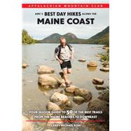 AMC's Best Day Hikes Along the Maine Coast: Four-Season Guide to 50 of the Best Trails from The Maine Beaches to Downeast 9781934028926