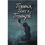 Trauma, Tears & Triumph 9781982228927