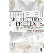 Architecture's Pretexts: Spaces of Translation 9780415898928