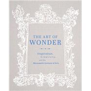 The Art of Wonder: Inspiration, Creativity, and the Minneapolis Institute of Arts 9780816698929