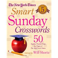 The New York Times Smart Sunday Crosswords Volume 5 50 Sunday Puzzles from the Pages of The New York Times 9781250118929