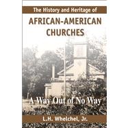 The History and Heritage of African American Churches A Way Out of No Way 9781557788931
