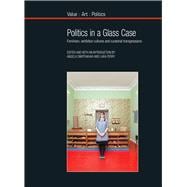 Politics in a Glass Case Feminism, Exhibition Cultures and Curatorial Transgressions 9781846318931