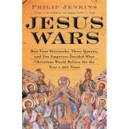 Jesus Wars : How Four Patriarchs, Three Queens, and Two Emperors Decided What Christians Would Believe for the Next 1,500 Years 9780061768934