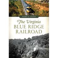 The Virginia Blue Ridge Railroad 9781467118934