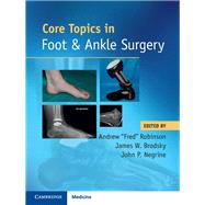 Core Topics in Foot and Ankle Surgery 9781108418935