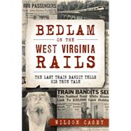 Bedlam on the West Virginia Rails 9781626198937
