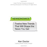 Newsonomics Twelve New Trends That Will Shape the News You Get 9780312598938