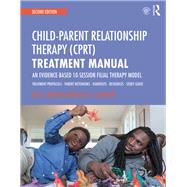 Child Parent Relationship Therapy (CPRT) Treatment Manual: A 10-Session Filial Therapy Model for Training Parents, 2nd Edition 9781138688940