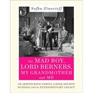 The Mad Boy, Lord Berners, My Grandmother and Me: An Aristocratic Family, a High-society Scandal and an Extraordinary Legacy 9780062338945