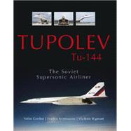 Tupolev Tu-144: The Soviet Supersonic Airliner 9780764348945