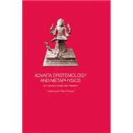 Advaita Epistemology and Metaphysics: An Outline of Indian Non-Realism 9781138878945