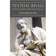 Textual Rivals: Self-presentation in Herodotus' Histories 9780472118946