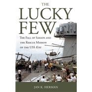 The Lucky Few: The Fall of Saigon and the Rescue Mission of the Uss Kirk 9781612518947