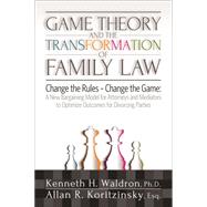 Game Theory and the Transformation of Family Law 9781936268948