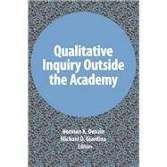 Qualitative Inquiry Outside the Academy 9781611328950