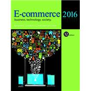 E-Commerce 2016: Business, Technology, Society, 12th edition 9780133938951