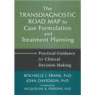 The Transdiagnostic Road Map to Case Formulation and Treatment Planning: Practical Guidance for Clinical Decision Making 9781608828951