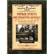 Vintage Spirits and Forgotten Cocktails: Prohibition Centennial Edition From the 1920 Pick-Me-Up to the Zombie and Beyond - 150+ Rediscovered Recipes and the Stories Behind Them, With a New Introduction and 66 New Recipes 9781631598951