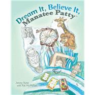 Dream It, Believe It, Manatee Patty 9781480878952
