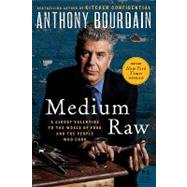 Medium Raw : A Bloody Valentine to the World of Food and the People Who Cook 9780061718953