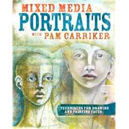 Pursuing Portraits in Mixed Media: Techniques for Drawing and Painting Faces 9781440338953