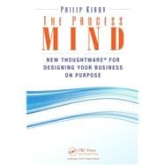 The Process Mind: New Thoughtware for Designing Your Business on Purpose 9781482228953