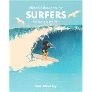 Mindful Thoughts for Surfers Tuning in to the tides 9781782408956