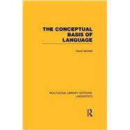 The Conceptual Basis of Language (RLE Linguistics A: General Linguistics) 9781138988958