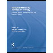Nationalisms and Politics in Turkey: Political Islam, Kemalism and the Kurdish Issue 9781138788961