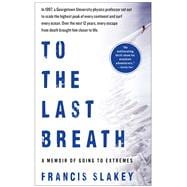 To the Last Breath : A Memoir of Going to Extremes 9781439198964
