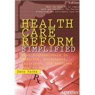 Health Care Reform Simplified : What Professionals in Medicine, Government, Insurance, and Business Need to Know 9781430248965