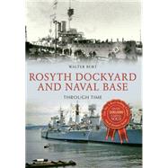 Rosyth Dockyard & Naval Base Through Time 9781445648965