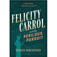 Felicity Carrol and the Perilous Pursuit 9781683318965