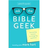 Ask the Bible Geek: Fascinating Answers to Intriguing Questions 9781616368968