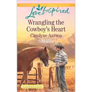 Wrangling the Cowboy's Heart 9780373818969