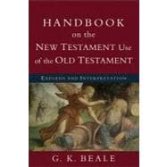 Handbook on the New Testament Use of the Old Testament: Exegesis and Interpretation 9780801038969