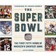 The Super Bowl: The First Fifty Years of America's Greatest Game 9781613218969