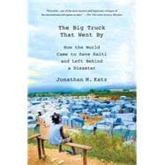 The Big Truck That Went By How the World Came to Save Haiti and Left Behind a Disaster 9781137278975
