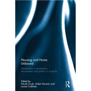Housing and Home Unbound: Intersections in economics, environment and politics in Australia 9781138948976