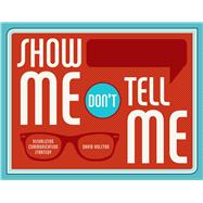 Show Me, Don't Tell Me: Visualizing Communication Strategy 9781440338977