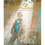 With Books and Bricks: How Booker T. Washington Built a School 9780807508978