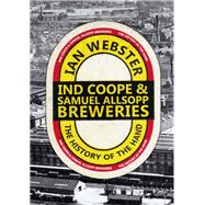 Ind Coope and Samuel Allsopp's Breweries 9781445638980