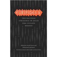 Euripides V: The Bacchae / Iphigenia in Aulis / The Cyclops / Rhesus 9780226308982