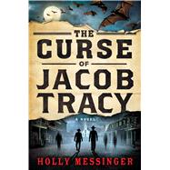 The Curse of Jacob Tracy A Novel 9781250038982