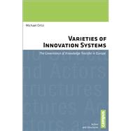 Varieties of Innovation Systems: Governance of Knowledge Transfer in Europe 9783593398983