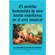 El Sentido Humanista De Una Nueva Enseñanza En El Arte Musical 9781506528984