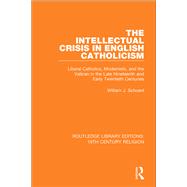 The Intellectual Crisis in English Catholicism 9781138078987