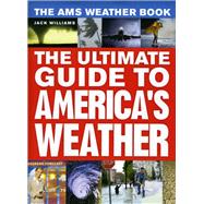 The Ams Weather Book: The Ultimate Guide to America's Weather 9780226898988